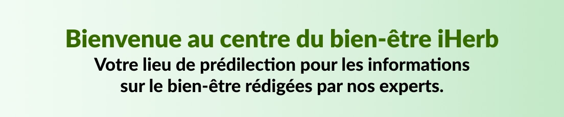Bienvenue au centre du bien-être iHerb