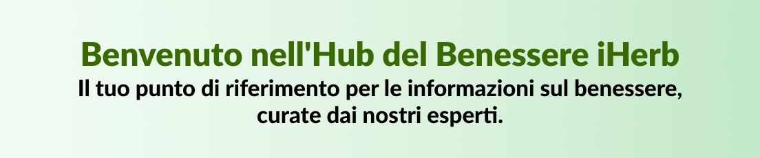 Benvenuto nell'Hub del Benessere iHerb