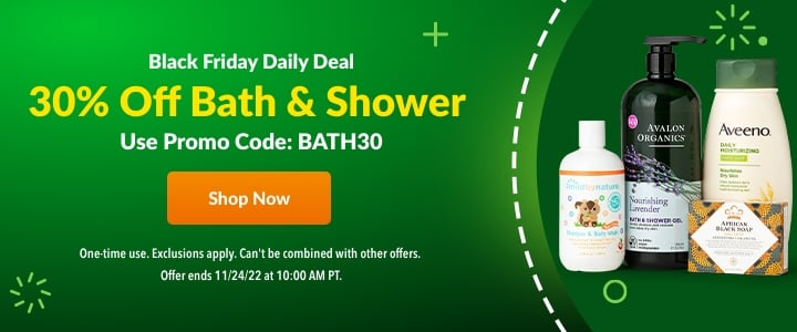 Black Friday Daily Deal 4 30% Off Bath Shower Use Promo Code: BATH30 One-time use. Excusions apply. Can't be combined with other offers. N LR RIY - PRITTE P ! 1 ! 0 1 Lo onee 