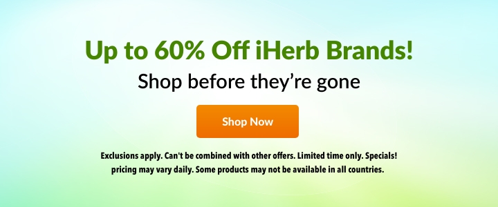 Up to 60% Off iHerb Brands! Shop before theyre gone Exclusions apply. Can't be combined with other offers. Limited time only. Specials! pricing may vary daily. Some products may not be available inall countries. 